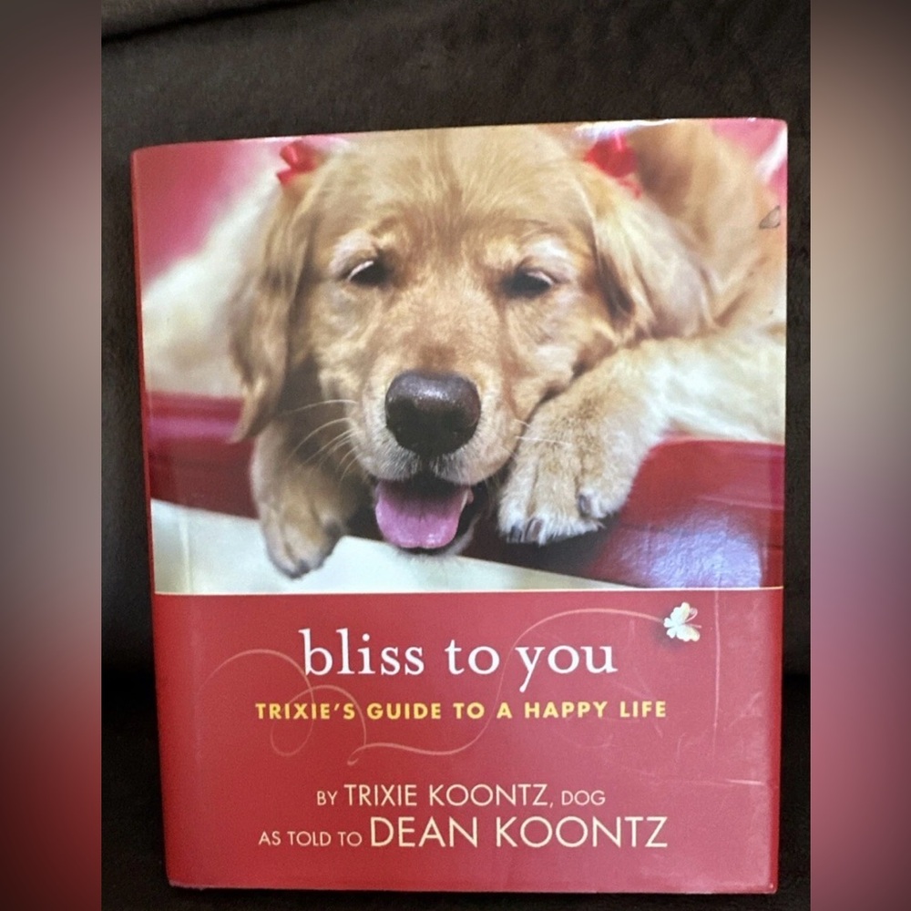 Bliss to You: Trixie's Guide to a Happy Life by Dean Koontz